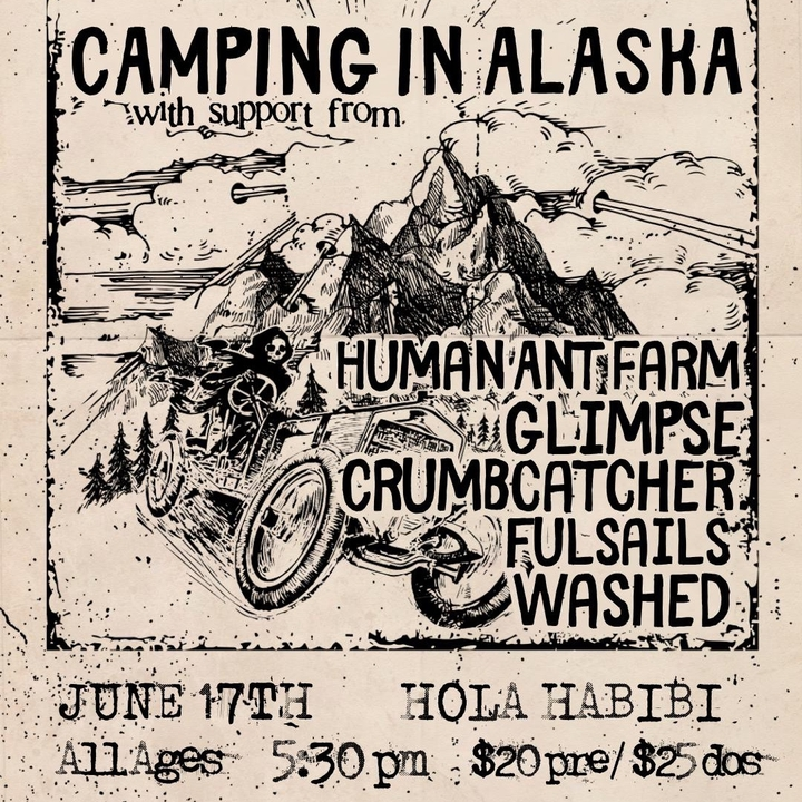 Camping In Alaska, Human Ant Farm, Glimpse, Crumbcatcher, Fulsails, and Washed
