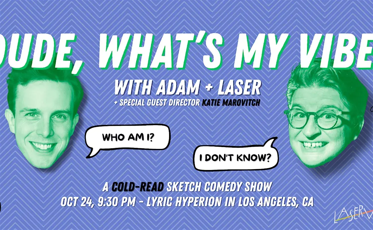 Dude, What’s My Vibe? (with Adam and Laser)