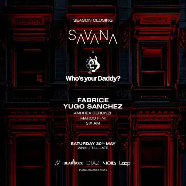 Savana x Who’s your daddy - Closing season | Spazio Diaz