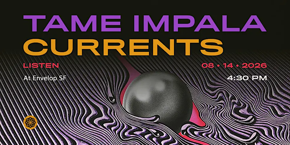 Tame Impala - Currents: LISTEN | Envelop SF (4:30pm)