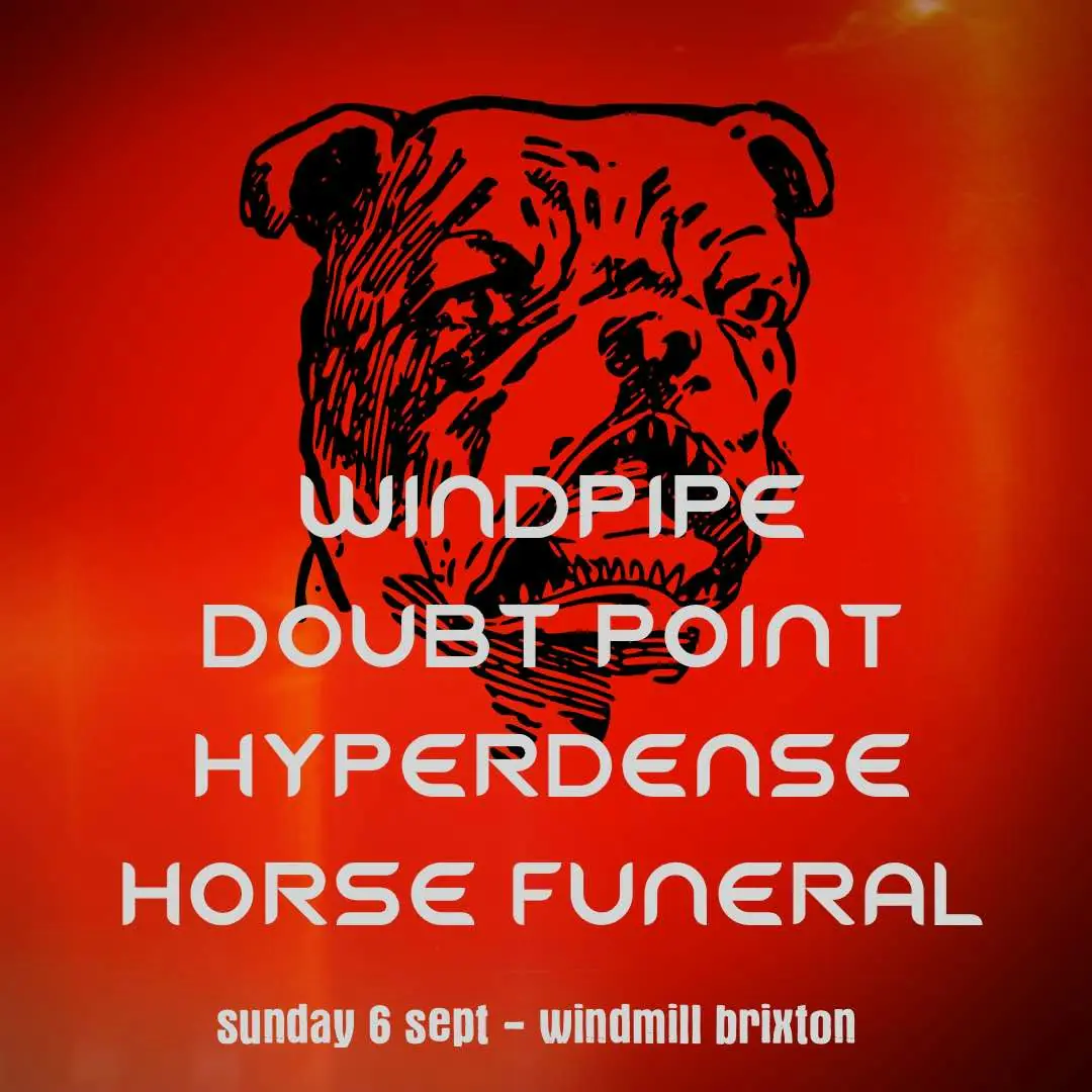 Windpipe, Doubt Point, Hyperdense, Horse Funeral