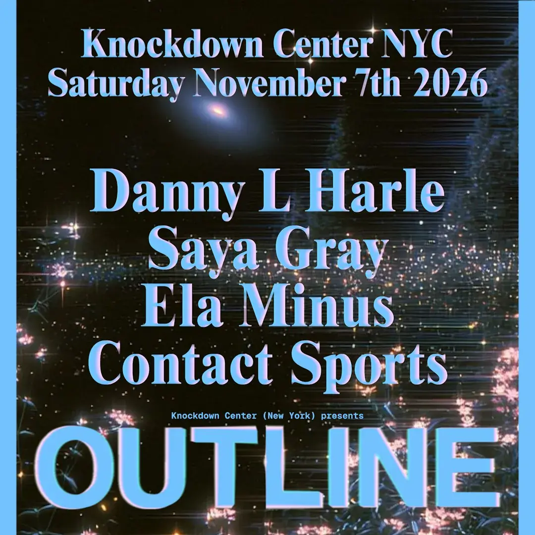 OUTLINE: Danny L Harle, Saya Gray, Ela Minus & Contact Sports