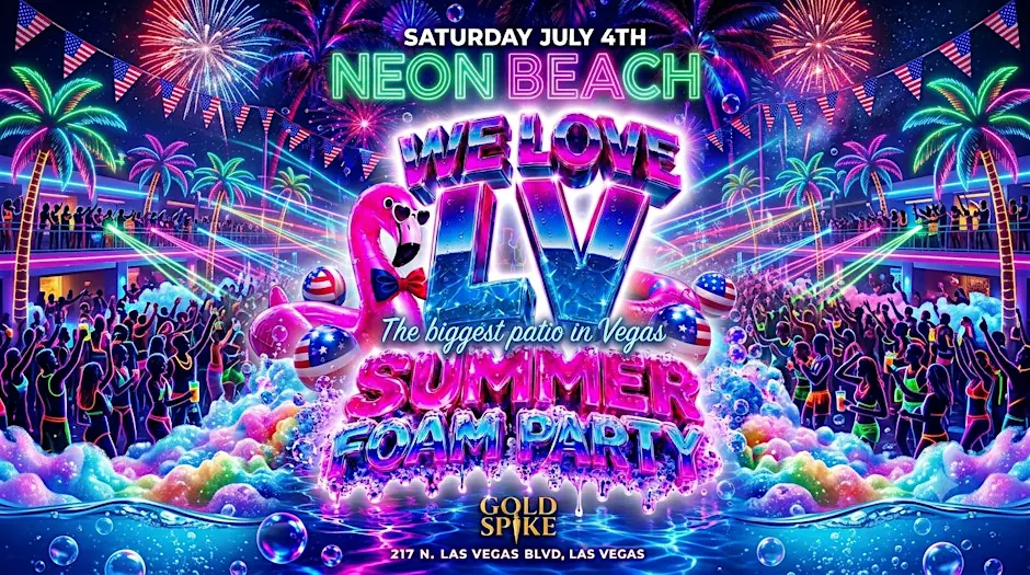18+ SATURDAY WE LOVE LV FOAM PARTY JULY 4 @GOLD SPIKE COURTYARD FREE