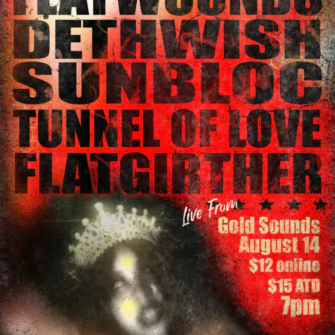 Flatwounds / / Dethwish / / Sunbloc / / Tunnel of Love / / Flat Girther