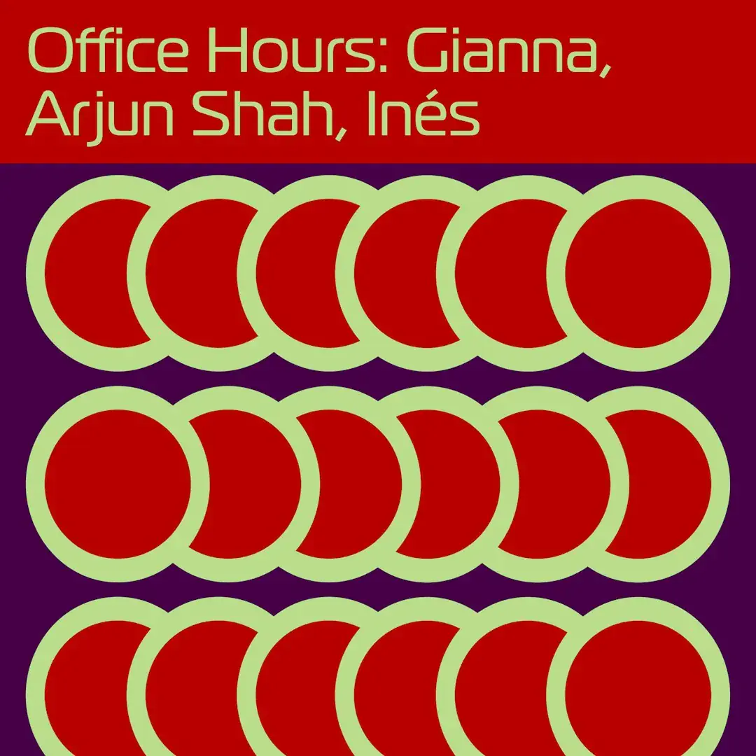 Office Hours: GIANNA, Arjun Shah, Inés