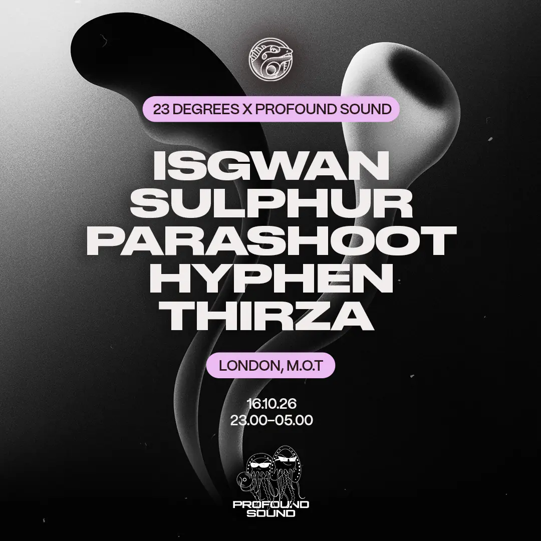 23 Degrees x Profound Sound: IsGwan, Sulphur, parashoot, Hyphen & THIRZA