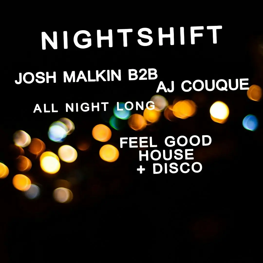 NIGHTSHIFT / / Josh Malkin B2B AJ Couque / / All Night Long