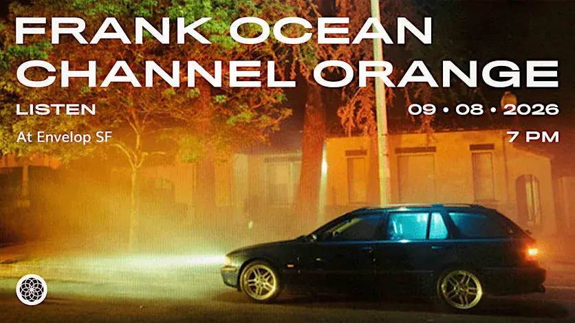 Frank Ocean - Channel ORANGE: LISTEN | Envelop SF (7pm)