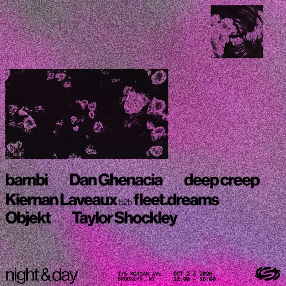 Night & Day: Objekt, Dan Ghenacia, Kiernan Laveaux b2b fleet.dreams, Bambi, deep creep