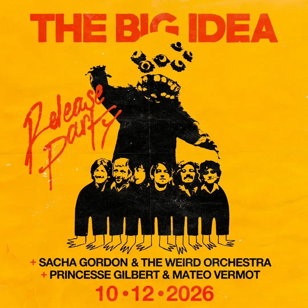 THE BIG IDEA + PRINCESSE GILBERT & MATEO VERMOT + SACHA GORDON