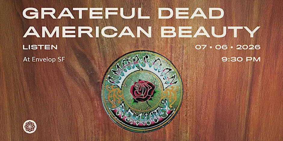 Grateful Dead - American Beauty: LISTEN | Envelop SF (9:30pm)