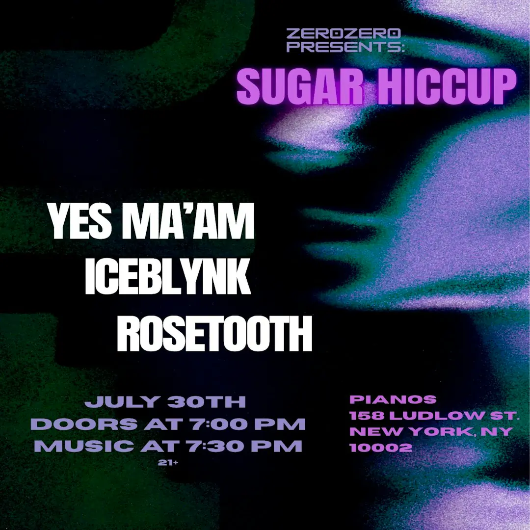 ZeroZero Presents: Sugar Hiccup w / Yes Ma'am • Iceblynk • Rosetooth