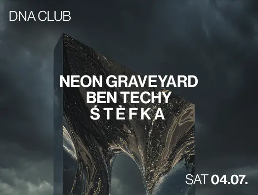 DNA Club with Neon Graveyard, Ben Techy, Stefka