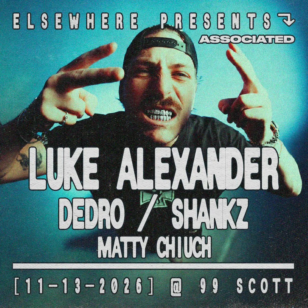 Elsewhere Presents: Luke Alexander @ 99 Scott w / Dedro, Shankz, Matty Chiuch