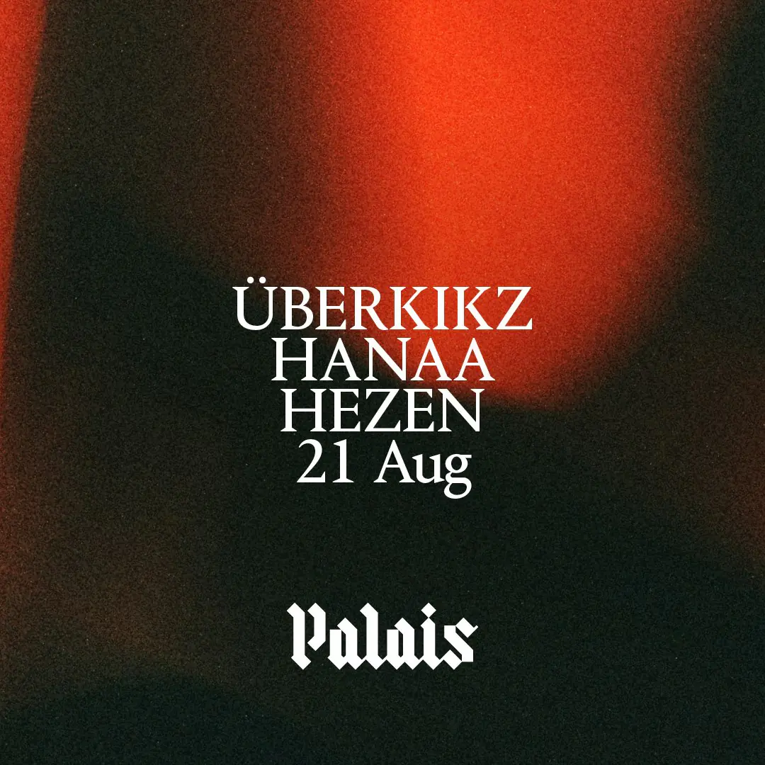 Palais: ÜBERKIKZ, HANAA & HEZEN