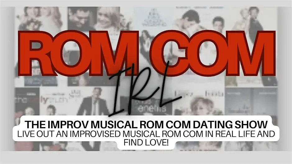 ROM COM IRL: The Musical Improv Rom Com Dating Show