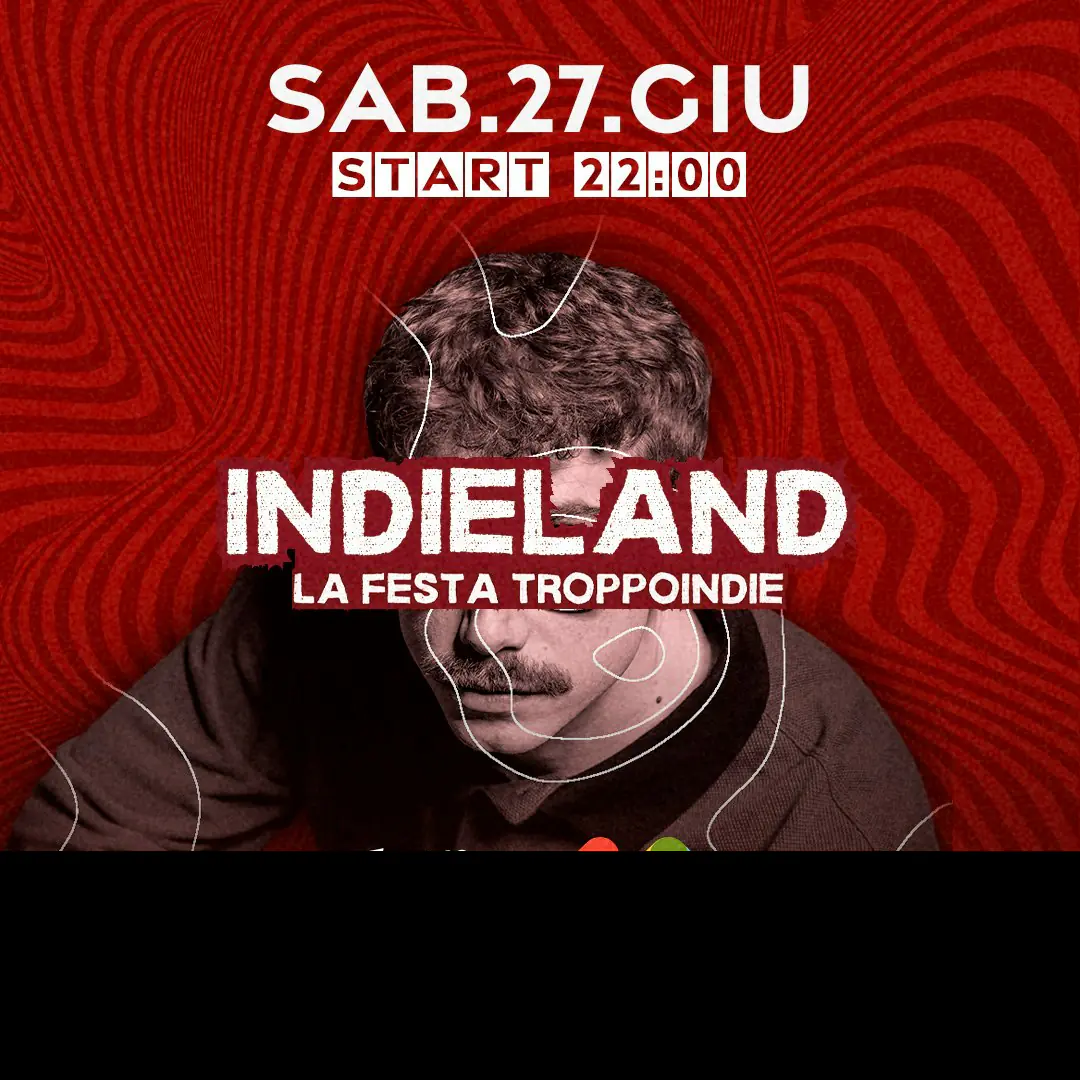 Indieland | La festa TROPPOINDIE | 27 / 6