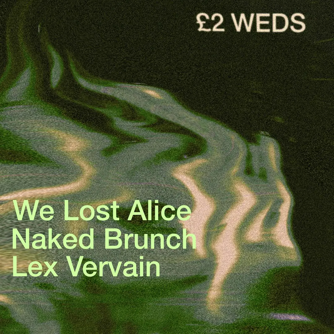 £2 WEDS: We Lost Alice / Naked Brunch / Lex Vervain