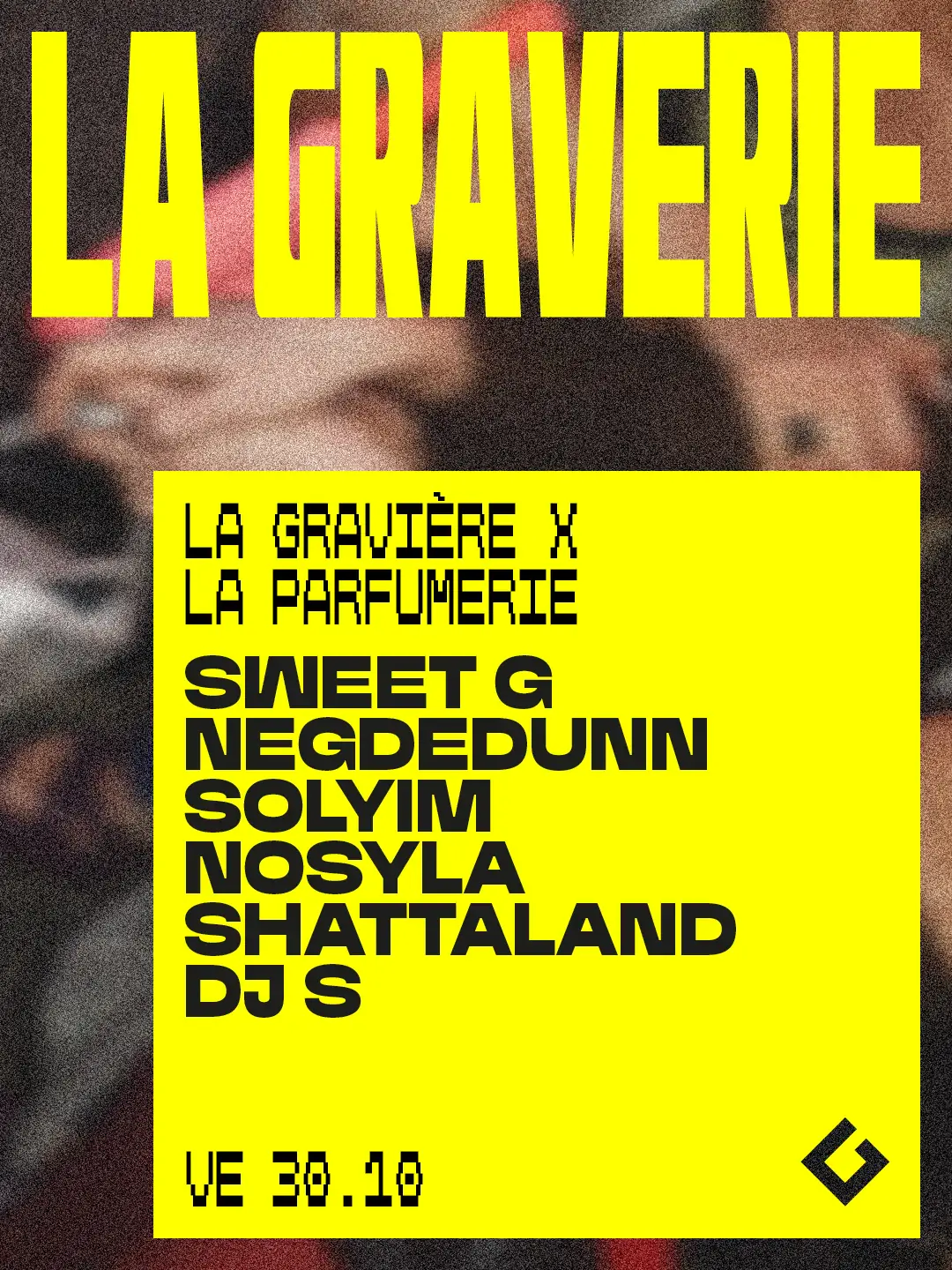 La Graverie: Sweet G · Negdedunn · Solyim · Nosyla · Shattaland · DJ S