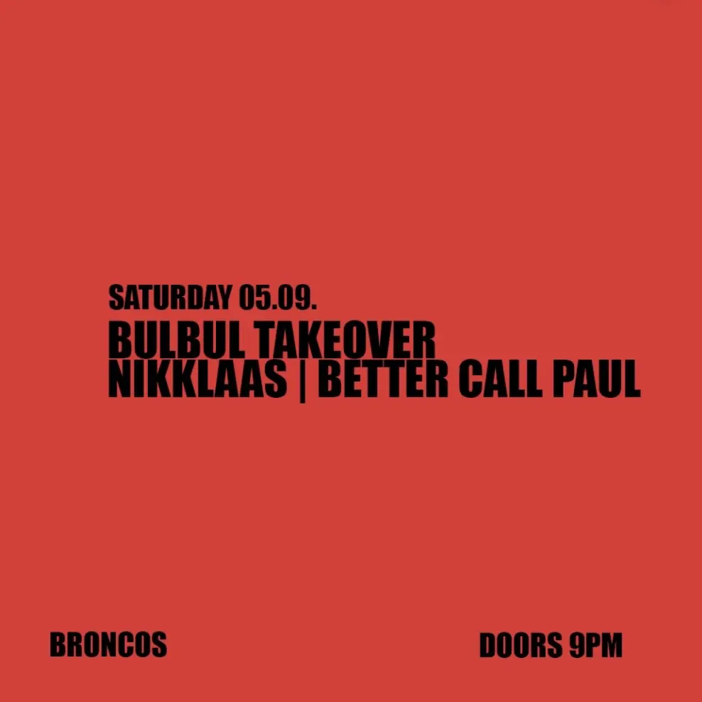Broncos invites Bulbul Berlin w / / / / / / Nikklaas & Better Call Paul + Support Act