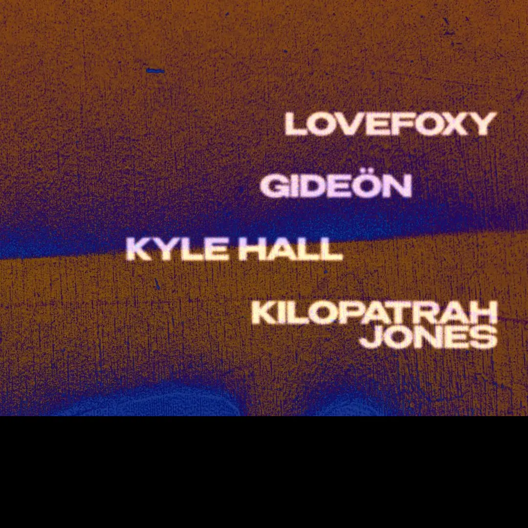 LOVEFOXY, GIDEÖN, Kyle Hall, Kilopatrah Jones