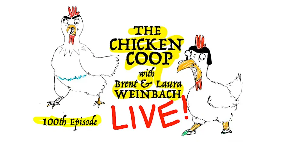 The Chicken Coop 100th Episode w / Brent and Laura Weinbach