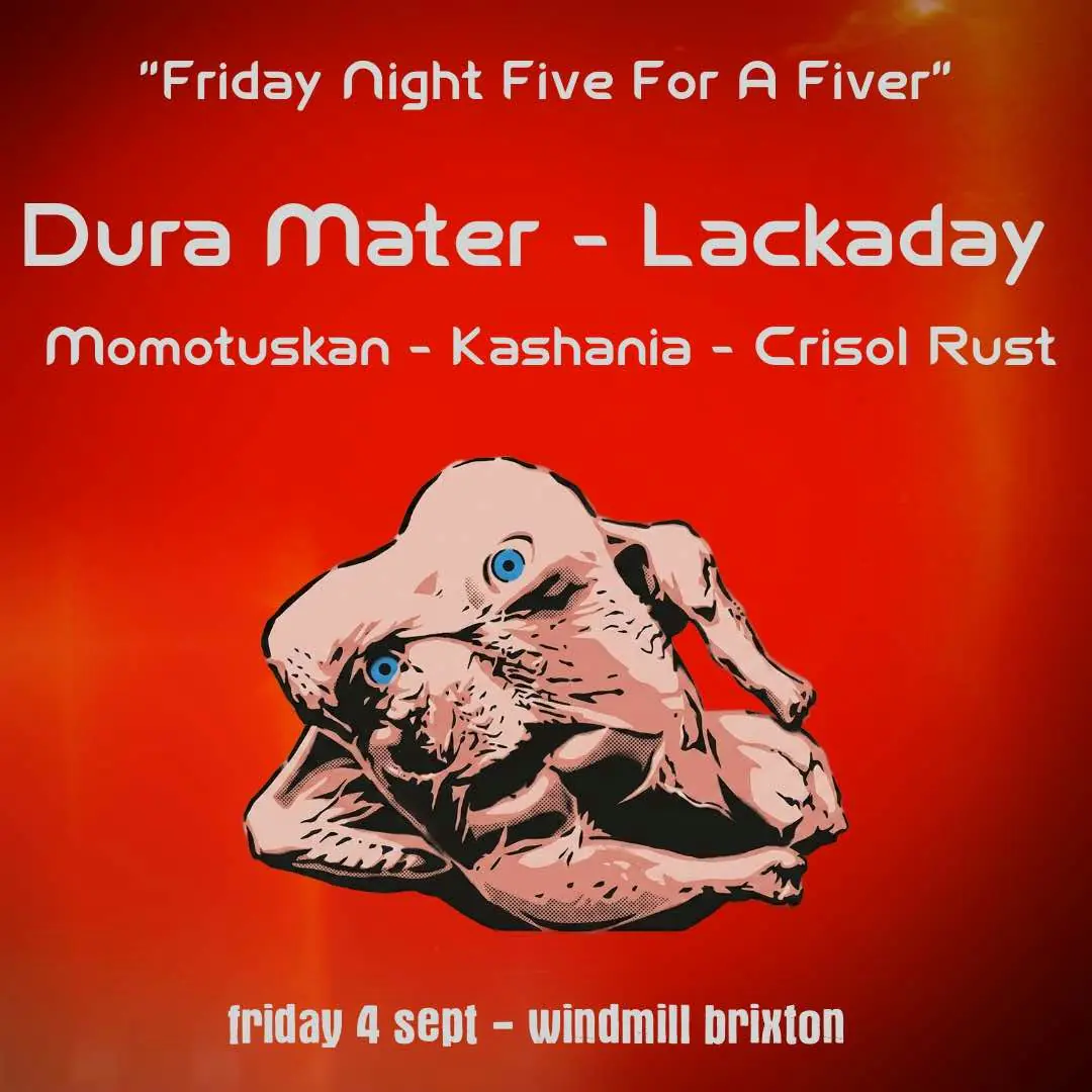 Dura Mater, Lackaday, Momotuskan, Kashania, Crisol