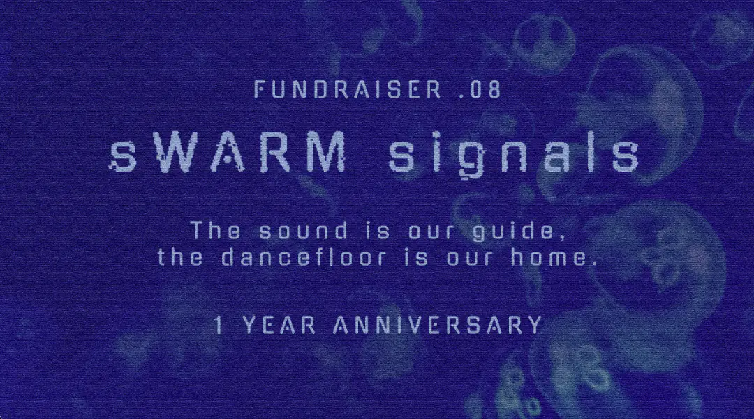 sWARM signals 08: Cross-Genre Club Night - 1 Year Anniversary Fundraiser