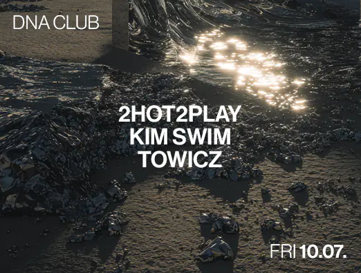 DNA Club with 2HOT2PLAY, KIM SWIM, Towicz
