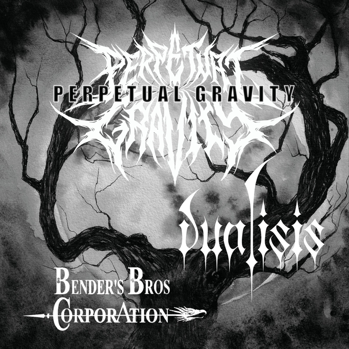 PERPETUAL GRAVITY + DUALISIS + BENDER'S BRO CORPORATION